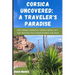 Corsica Uncovered: A Traveler's Paradise: Exploring Corsica's Hidden Gems: Off-the-Beaten-Path Adventures for 2024