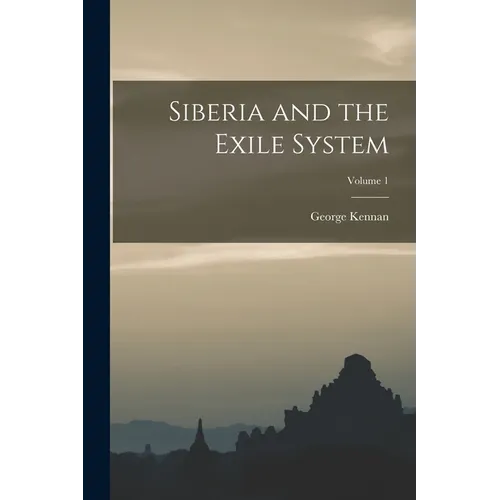 Siberia and the Exile System; Volume 1