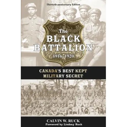 The Black Battalion 1916-1920: Canada's Best Kept Military Secret