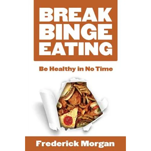 Break Binge Eating: Be Healthy in No Time