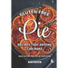 Gluten-Free Pie Recipes That Anyone Can Make: Bake Gluten-Free Pies in Your Home
