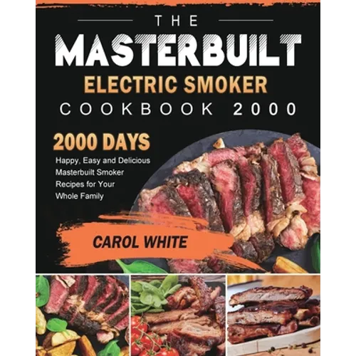 The Masterbuilt Electric Smoker Cookbook 2000: 2000 Days Happy, Easy and Delicious Masterbuilt Smoker Recipes for Your Whole Family