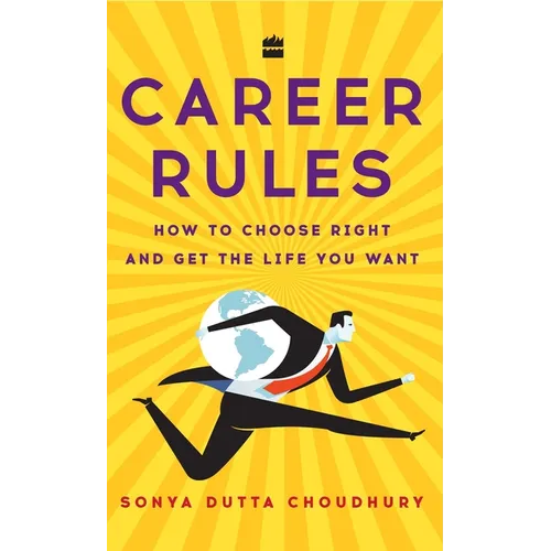 Career Rules: How to Choose Right and Get the Life You Want