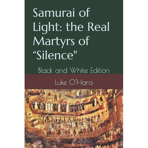 Samurai of Light: the Real Martyrs of "Silence" Black and White Edition