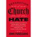 Separation of Church and Hate: A Sane Person's Guide to Taking Back the Bible from Fundamentalists, Fascists, and Flock-Fleecing Frauds