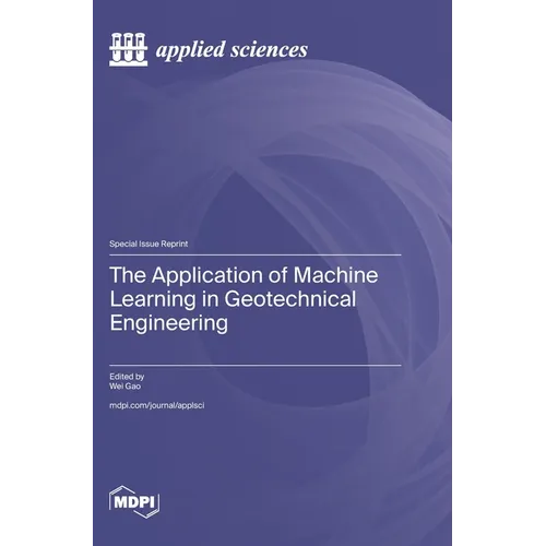 The Application of Machine Learning in Geotechnical Engineering