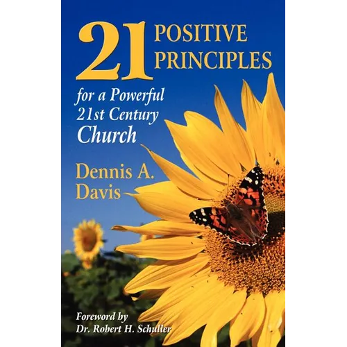 Twenty-one Positive Principles for a Powerful Twenty-first Century Church