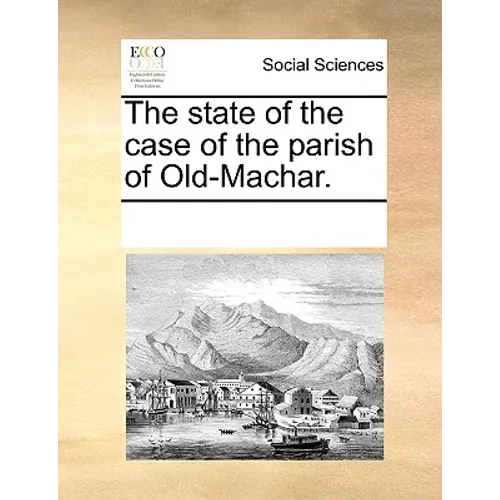 The State of the Case of the Parish of Old-Machar.