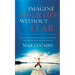Imagine Your Life Without Fear: An Inspirational Message for Today on the Power of Faith in Overcoming Fear