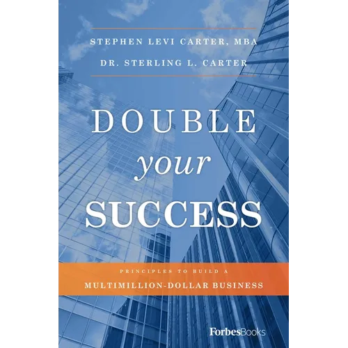 Double Your Success: Principles to Build a Multimillion-Dollar Business