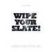 Wipe Your Slate