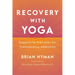 Recovery with Yoga: Supportive Practices for Transcending Addiction