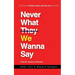 Never What We Wanna Say