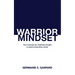 Warrior Mindset: How to Leverage Your Leadership Strengths to Achieve Results