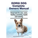 Dorgi Dog Complete Owners Manual. Dorgi book for care, costs, feeding, grooming, health and training.