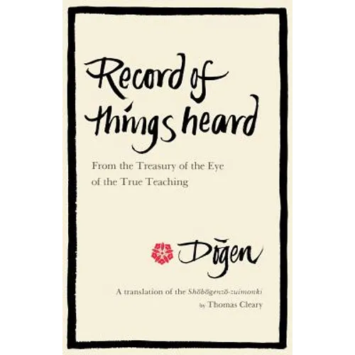 Record of Things Heard: From the Treasury of the Eye of the True Teaching