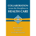 Collaboration Across the Disciplines in Health Care: .