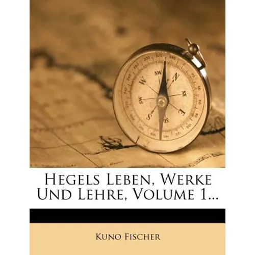 Hegels Leben, Werke und Lehre.