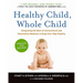 Healthy Child, Whole Child: Integrating the Best of Conventional and Alternative Medicine to Keep Your Kids Healthy