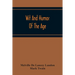 Wit And Humor Of The Age; Comprising Wit, Humor, Pathos, Ridicule, Satires, Dialects, Puns, Conundrums, Riddles, Charades Jokes And Magic Eli Perkins,