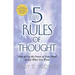 5 Rules of Thought: How to Use the Power of Your Mind to Get What You Want
