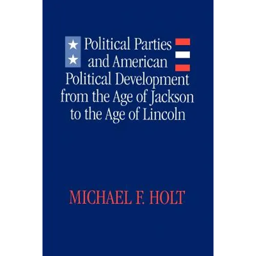Political Parties and American Political Development: From the Age of Jackson to the Age of Lincoln