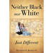 Neither Black nor White - JUST DIFFERENT