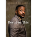 Born For This: Boldly Become Who You Were Born To Be