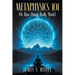 Metaphysics 101: (Or How Things Really Work)