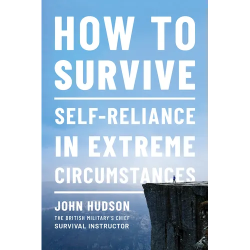 How to Survive: Self-Reliance in Extreme Circumstances