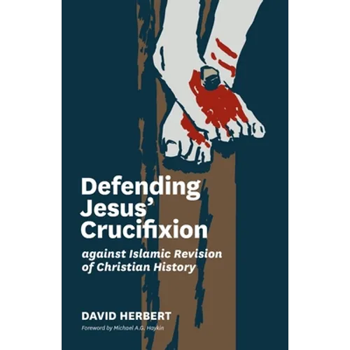 Defending Jesus' Crucifixion against Islamic Revision of Christian History