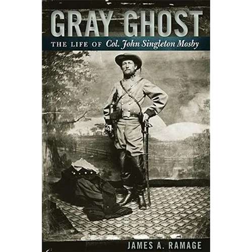 Gray Ghost: The Life of Col. John Singleton Mosby