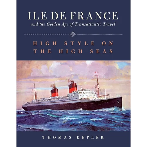 The Ile de France and the Golden Age of Transatlantic Travel: High Style on the High Seas