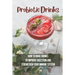 Probiotic Drinks: How To Make Drinks To Improve Digestion And Strengthen Your Immune System: How To Make Sodas