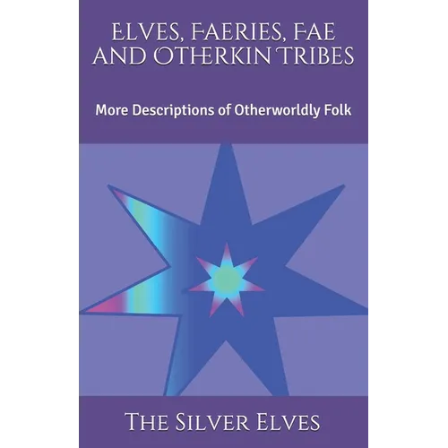 Elves, Faeries, Fae and Otherkin Tribes: More Descriptions of Otherworldly Folk