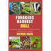 Forager's Harvest Bible: A Comprehensive, Step-by-Step Guide to Sustainably Harvesting Wild Foods and Edible Plants for Beginners