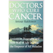 Doctors Who Cure Cancer: Anticancer Biography and New Way of Life to Treat the Emperor of All Maladies