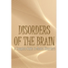 Disorders of the Brain: A Complete Guide to Mental Disorders