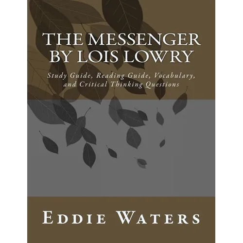 The Messenger by Lois Lowry: Study Guide, Reading Guide, Vocabulary, and Critical Thinking Questions