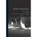 Bone Sarcoma: the Primary Malignant Tumor of Bone and the Giant Cell Tumor /
