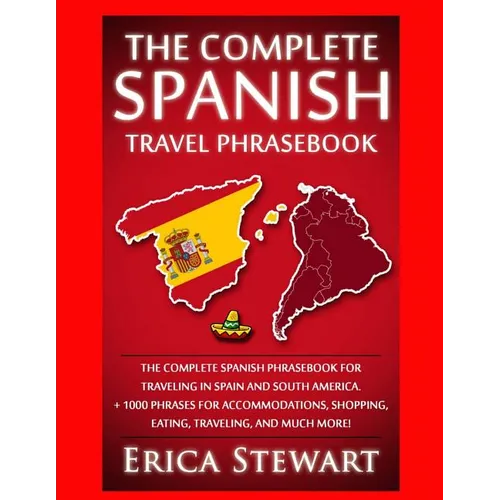 Spanish Phrasebook: The Complete Travel Phrasebook for Traveling to Spain and So: + 1000 Phrases for Accommodations, Shopping, Eating, Tra