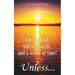 Life is short, full of trouble, and a waste of time! Unless...