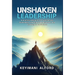 Unshaken Leadership: A Practical Blueprint for Overcoming Challenges, Learning from Mistakes, and Growing in Confidence