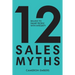 12 Sales Myths: Selling To Smart People With Integrity