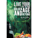 'Live Your Life to Your Golden Age and Beyond'