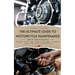 The Ultimate Guide to Motorcycle Maintenance: Step-by-Step Instructions, Expert Tips, and Certification - Master Your Bike with Confidence