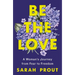 Be the Love: A Woman's Journey from Fear to Freedom