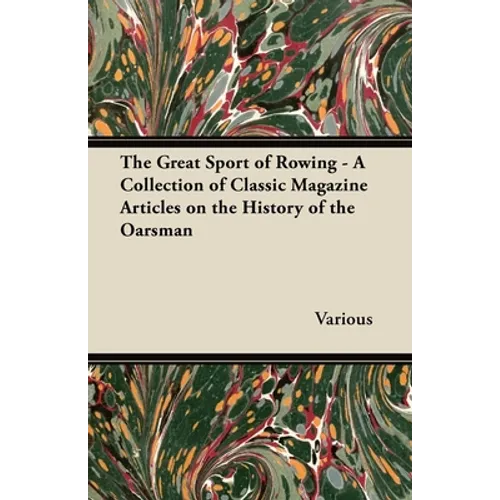 The Great Sport of Rowing - A Collection of Classic Magazine Articles on the History of the Oarsman