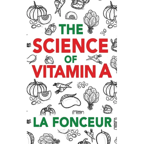 The Science of Vitamin A: Everything You Need to Know About Vitamin A