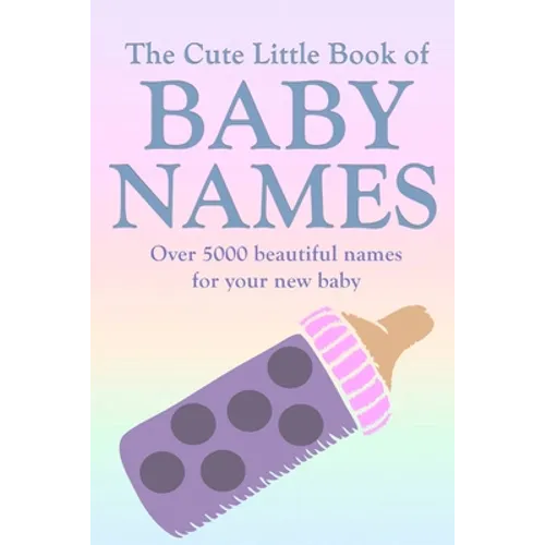The Cute Little Book of Baby Names: A comprehensive collection of the most beautiful baby names for boys and girls - Great Pregnancy Gift